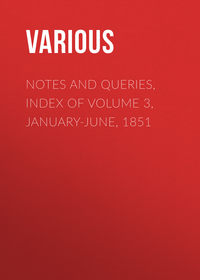 Notes and Queries, Index of Volume 3, January-June, 1851