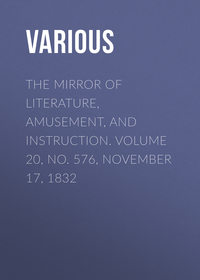 The Mirror of Literature, Amusement, and Instruction. Volume 20, No. 576, November 17, 1832