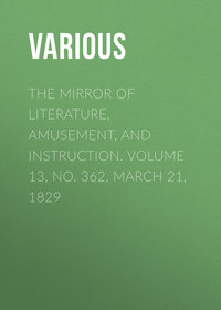 The Mirror of Literature, Amusement, and Instruction. Volume 13, No. 362, March 21, 1829