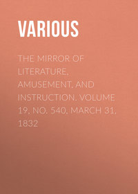 The Mirror of Literature, Amusement, and Instruction. Volume 19, No. 540, March 31, 1832