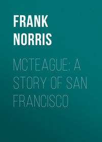 McTeague: A Story of San Francisco