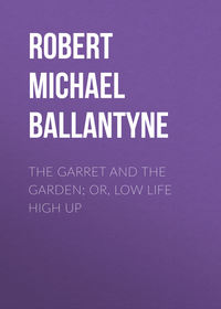 The Garret and the Garden; Or, Low Life High Up