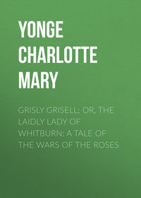 Grisly Grisell; Or, The Laidly Lady of Whitburn: A Tale of the Wars of the Roses