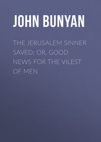 The Jerusalem Sinner Saved; or, Good News for the Vilest of Men