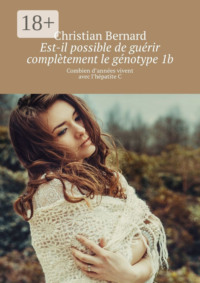 Est-il possible de guérir complètement le génotype 1b. Combien d’années vivent avec l’hépatite C