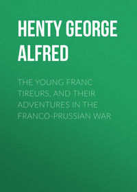 The Young Franc Tireurs, and Their Adventures in the Franco-Prussian War