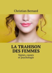 La trahison des femmes. Signes, causes et psychologie