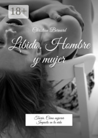 Libido. Hombre y mujer. Teoría. Cómo mejorar Impacto en la vida