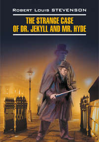 The Strange Case of Dr. Jekyll and Mr. Hyde / Странная история доктора Джекила и мистера Хайда. Книга для чтения на английском языке