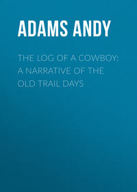 The Log of a Cowboy: A Narrative of the Old Trail Days