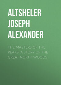 The Masters of the Peaks: A Story of the Great North Woods