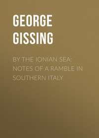 By the Ionian Sea: Notes of a Ramble in Southern Italy