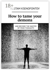 How to tame your demons. And become the master of your thoughts