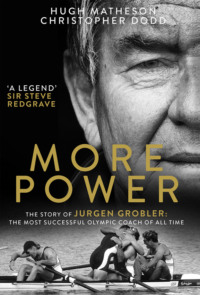 More Power: The Story of Jurgen Grobler: The most successful Olympic coach of all time