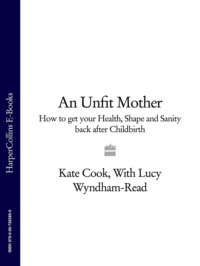 An Unfit Mother: How to get your Health, Shape and Sanity back after Childbirth