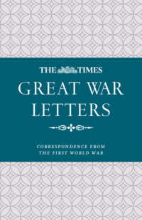 The Times Great War Letters: Correspondence during the First World War