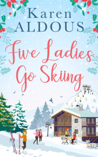 Five Ladies Go Skiing: A feel-good novel of friendship and love