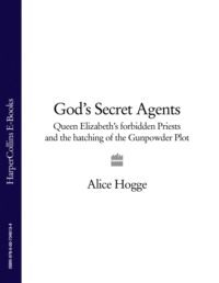 God’s Secret Agents: Queen Elizabeth's Forbidden Priests and the Hatching of the Gunpowder Plot