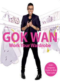 Work Your Wardrobe: Gok's Gorgeous Guide to Style that Lasts