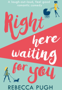 Right Here Waiting for You: A brilliant laugh out loud romantic comedy