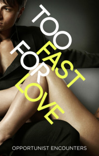 Too Fast For Love: Opportunist Encounters