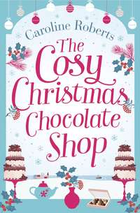 The Cosy Christmas Chocolate Shop: The perfect, feel good romantic comedy to curl up with this Christmas!