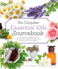 The Complete Essential Oils Sourcebook: A Practical Approach to the Use of Essential Oils for Health and Well-Being