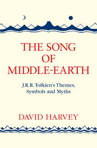 The Song of Middle-earth: J. R. R. Tolkien’s Themes, Symbols and Myths