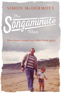 The Songaminute Man: How music brought my father home again