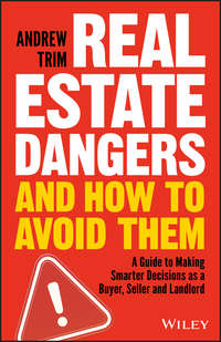 Real Estate Dangers and How to Avoid Them. A Guide to Making Smarter Decisions as a Buyer, Seller and Landlord