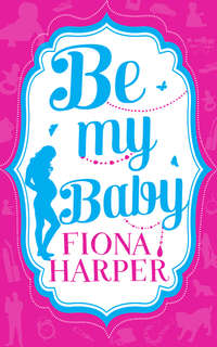 Be My Baby: Her Parenthood Assignment / Three Weddings and a Baby