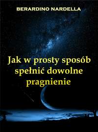 Jak W Prosty Sposób Spełnić Dowolne Pragnienie
