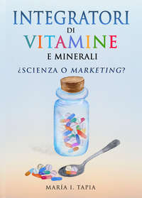 Integratori Di Vitamine E Minerali. Scienza O Marketing?