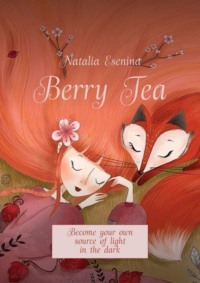 Berry Tea. Become your own source of light in the dark