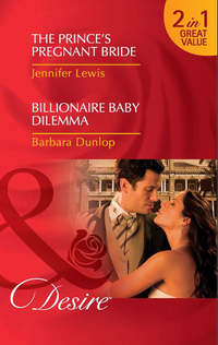 The Prince's Pregnant Bride / Billionaire Baby Dilemma: The Prince's Pregnant Bride