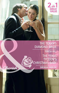 The Texan's Diamond Bride: The Texan's Diamond Bride / The Texas Tycoon's Christmas Baby