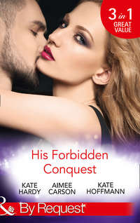 His Forbidden Conquest: A Moment on the Lips / The Best Mistake of Her Life / Not Just Friends