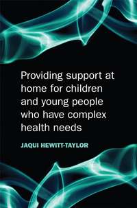 Providing Support at Home for Children and Young People who have Complex Health Needs