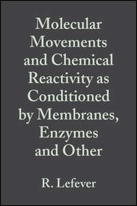 Molecular Movements and Chemical Reactivity as Conditioned by Membranes, Enzymes and Other Macromolecules