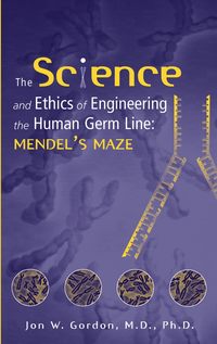 The Science and Ethics of Engineering the Human Germ Line