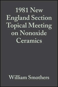 1981 New England Section Topical Meeting on Nonoxide Ceramics