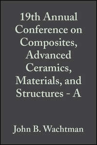 19th Annual Conference on Composites, Advanced Ceramics, Materials, and Structures - A