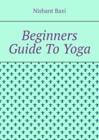 Beginners Guide To Yoga