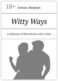 Witty Ways. A Collection of Short Stories with a Twist