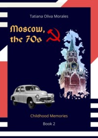 Moscow, the 70s. Book 2. Childhood Memories