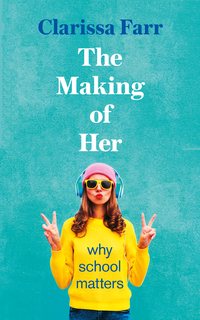 The Making of Her: Why School Matters