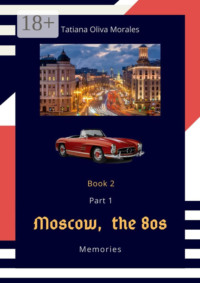 Moscow, the 80s. Memories. Book 2. Part 1