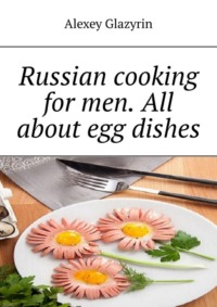 Russian cooking for men. All about egg dishes