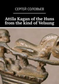 Attila Kagan of the Huns from the kind of Velsung