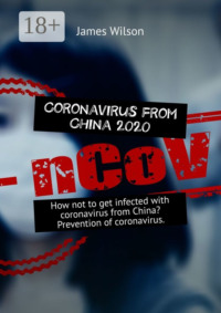 Coronavirus from China 2020. How not to get infected with coronavirus from China? Prevention of coronavirus
